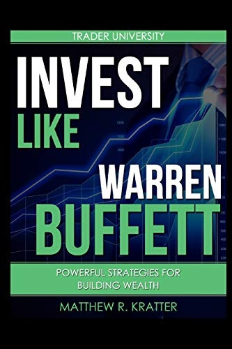 Invest Like Warren Buffett: - Powerful Strategies for - Building Wealth